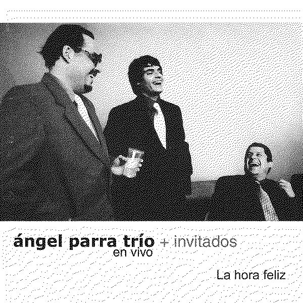 Angel Parra Trio La Hora Feliz (En Vivo)