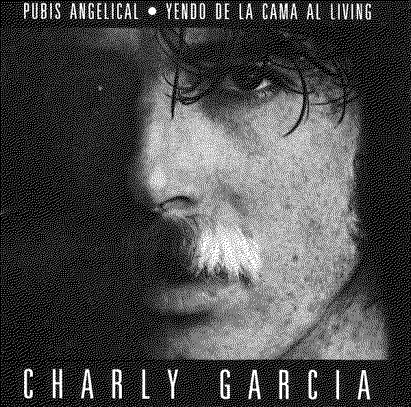 Charly García Pubis Angelical / Yendo De La Cama Al Living