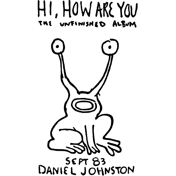 Daniel Johnston Hi How Are You